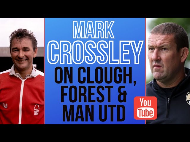 Forest legend Mark Crossley on Brian Clough, Forest, Man Utd loan & Reds exit