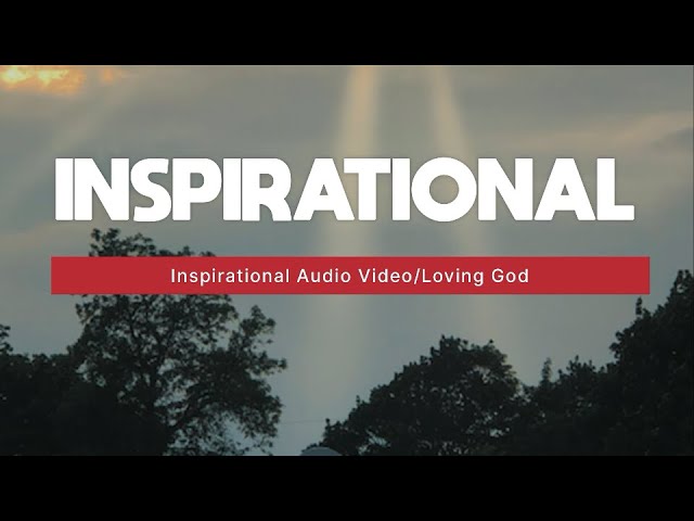 Loving God/Inspirational Audio/Video