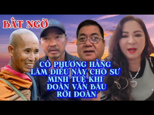 Bất Ngờ: Cô Phương Hằng Làm điều này cho sư minh tuệ khi Đoàn Văn Báu Rời Đoàn...