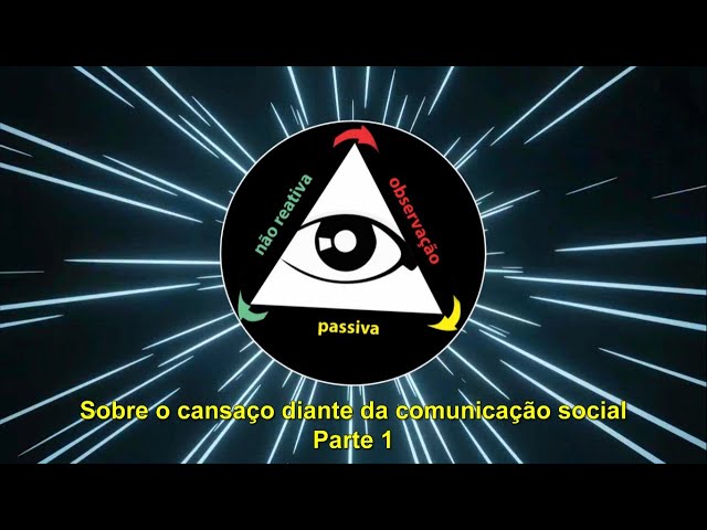 Sobre o cansaço diante da comunicação social - Parte 1