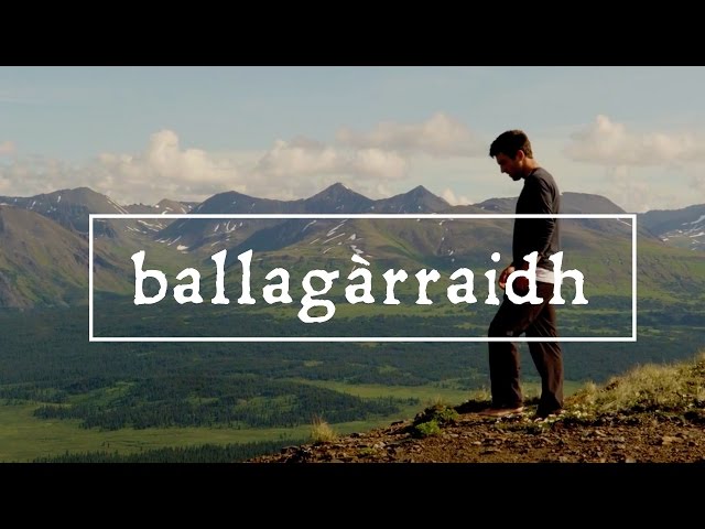 Ballagàrraidh: The Awareness That You Are Not at Home in the Wilderness