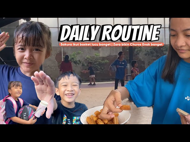 DAILY ROUTINE Keluarga Zara Cute | Sakura Latihan Basket Zara Bikin Churos Kenzo I Love U