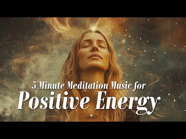 5 Minute Meditation Music for Positive Energy