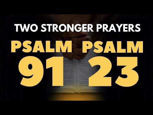 PSALM 91 AND PSALM 23 PRAYER TO RECEIVE PROPERTISTY AND PROTECTION FROM THE LORD