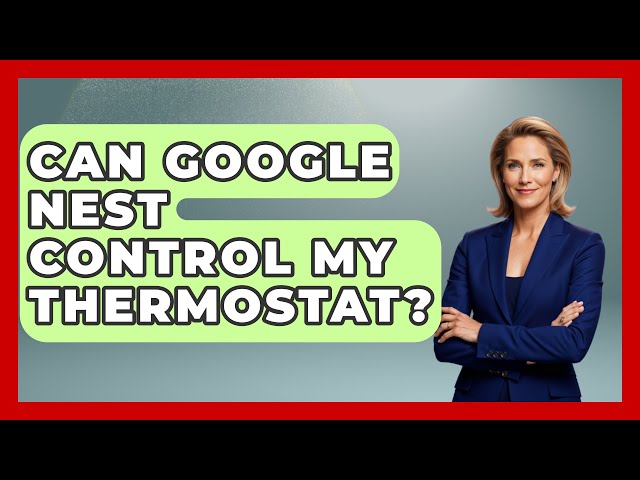 Can Google Nest Control My Thermostat? - The Hardware Hub