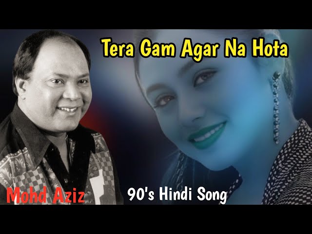 Tera Gham Agar Na Hota | 90's Hindi Song | Mohd Aziz Song | Old Hindi Song | Hindi Sad Song,