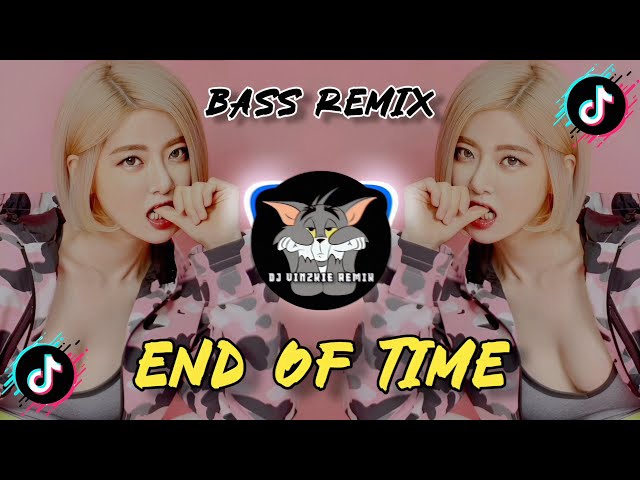 END OF TIME | TIKTOK VIRAL ( BASS REMIX ) - DJ VINZKIE REMIX