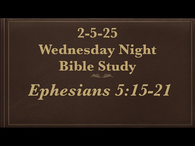 2-5-25 Wednesday Night Service from Ephesians 5:15-21