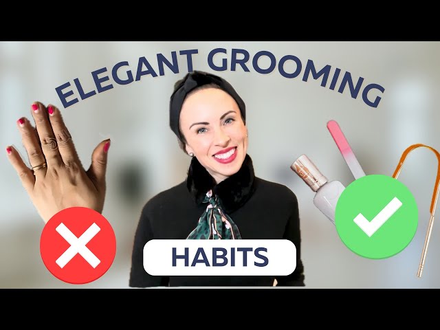 8 Grooming Habits for Effortless Elegance and Confidence