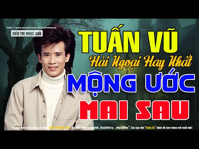 TUẤN VŨ Đặc Biệt - Tuyển Chọn Nhạc Vàng Xưa Hiếm Có Của TUẤN VŨ Nghe Mờ Ê Mê