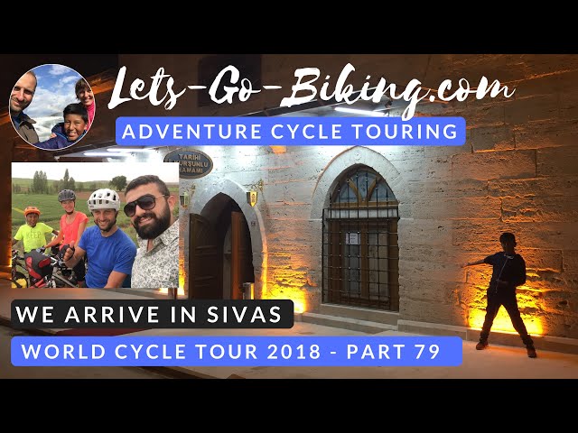 Part 79 - We arrive in Sivas - World Cycle Tour - 2018