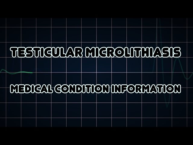 Testicular microlithiasis (Medical Condition)