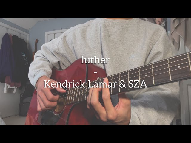 luther - Kendrick Lamar & SZA (Cover)