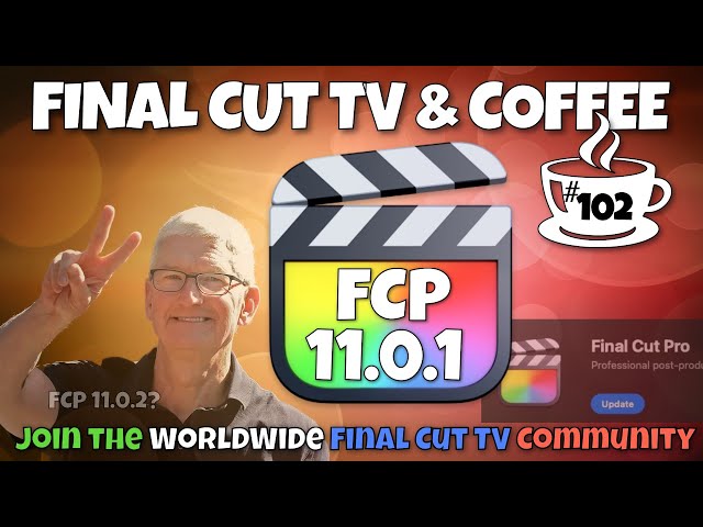 Final Cut Pro 11.0.1 - Final Cut TV & Coffee #102