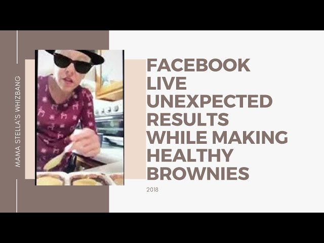 Facebook Live Unexpected Results while making healthy brownies