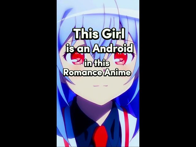 This Girl is an Android in this Romance Anime