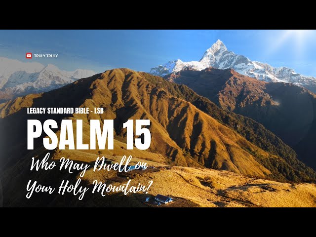 Psalms 15 - Who May Dwell on Your Holy Mountain? (LSB) #God #Psalms #world