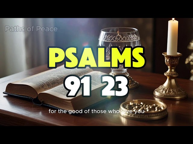 Discover the Two Most Powerful Psalms in the Bible: Psalm 23 and Psalm 91