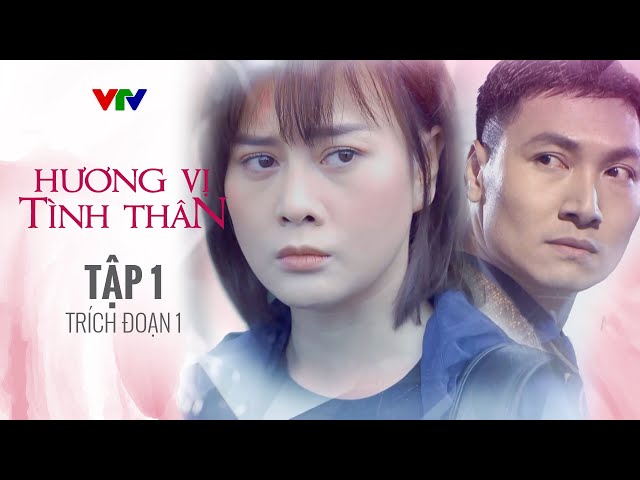 Hương Vị Tình Thân Tập 1 - Phần 1 | PHIM BỘ VIỆT NAM HAY NHẤT 2024 | Phim Việt Nam VTV