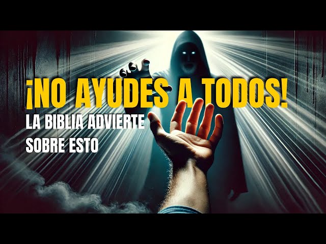 LA ADVERTENCIA DIVINA: 7 Personas a las que NO DEBES AYUDAR según la BIBLIA