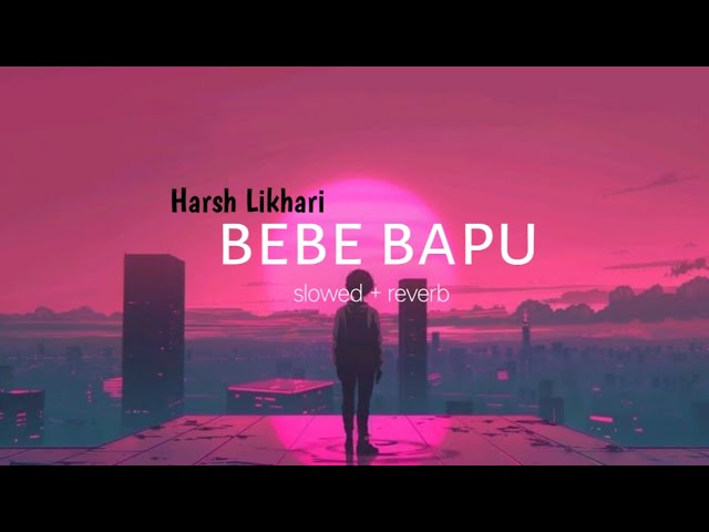 bebe bapu | harsh likhari | slowed + reverb | #bebebapu #trending #instagram