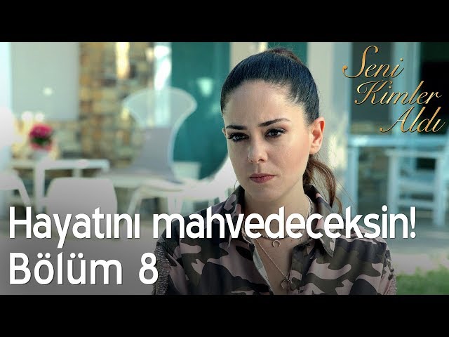 Hayatını mahvedeceksin! - Seni Kimler Aldı 8. Bölüm