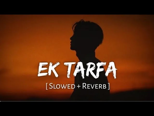 Ek Tarfa (Slowed + Reverb)Darshan Raval SR Lofi