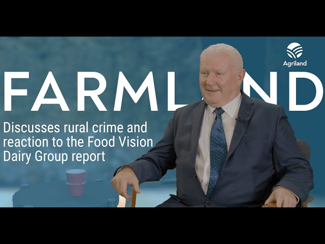 Farmland discusses rural crime and reaction to the Food Vision Dairy Group report