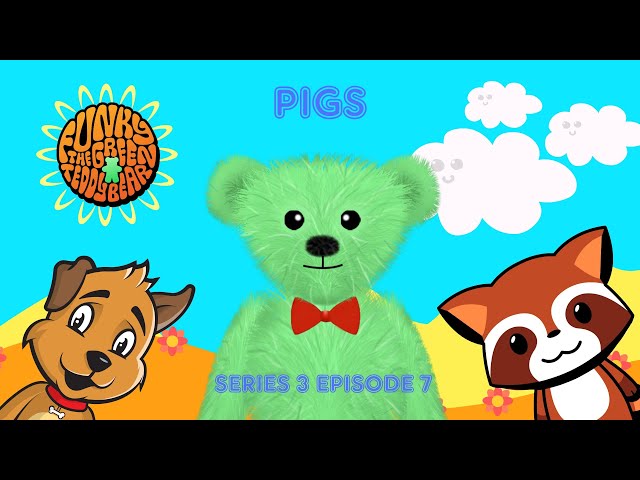 Funky the Green Teddy Bear – Pigs. Preschool Fun for Everyone! Series 3 Episode 7