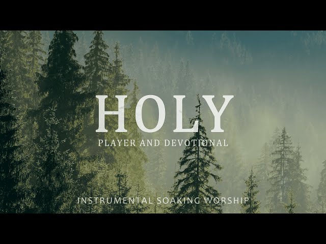 YOU ARE HOLY - SOAKING WORSHIP INSTRUMENTAL | Prayer and Devotional