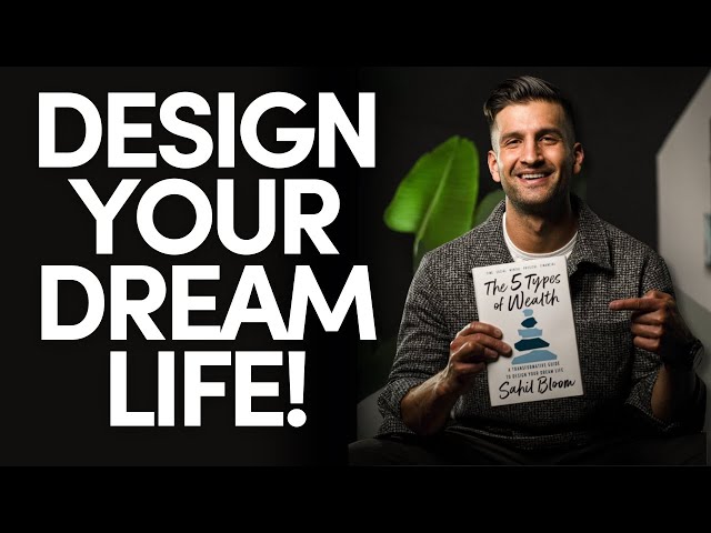 HOW TO BUILD YOUR DREAM LIFE WITH SAHIL BLOOM