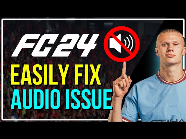 Fix EA FC 24 AUDIO GLITCH: Audio Not Working, Crackling, Distortion, and Popping Audio [SOLVED]