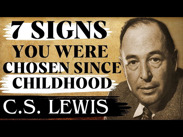 Chosen Ones: 7 Clear Signs from Your Childhood Showed You Were Chosen | C.S Lewis