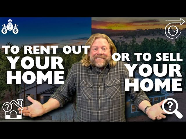 To Rent Out Your Home or To Sell Your Home?