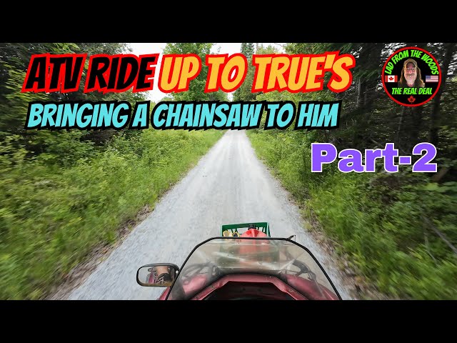 06-11-24 | ATV Ride Up To True's, Bringing A Chainsaw To Him | Part-2