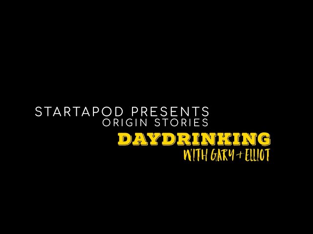 StartAPod Origin Stories: Daydrinking with Gary and Elliot