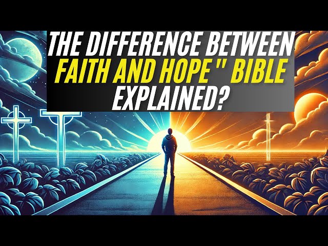 The Difference Between Faith and Hope in the Bible Explained