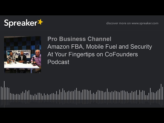 Amazon FBA, Mobile Fuel and Security At Your Fingertips on CoFounders Podcast