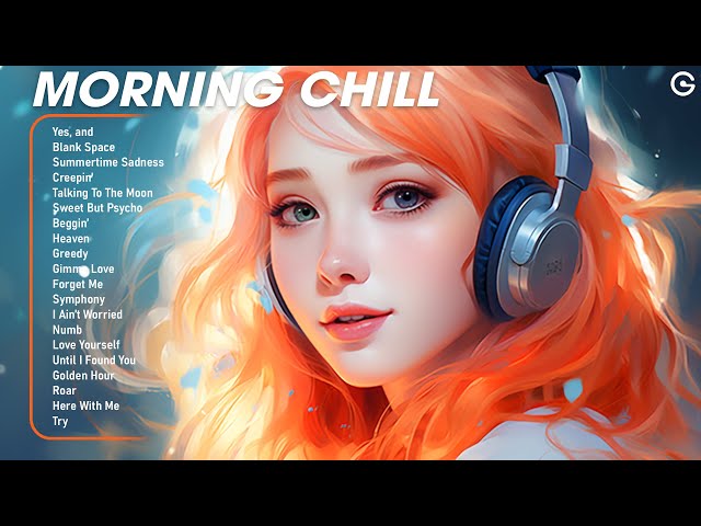 Morning Chill 🍀 Songs to boost your mood - All the good vibes running through your mind