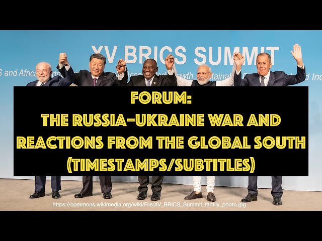 🇷🇺🇺🇦The Russia–Ukraine War and Reactions from the Global South: Forum (Timestamps/ Subtitles)