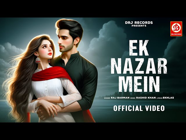 Ek Nazar Mein (Official Video) | @Iamrajbarman | Rashid Khan | Romantic Songs 2024 | Hindi Songs