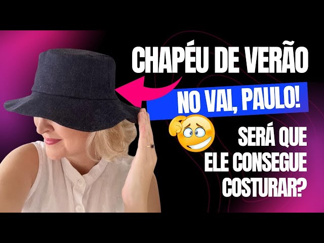 Costure um Chapéu de Verão | Será que o Paulo conseguirá fazer? | Vai, Paulo!