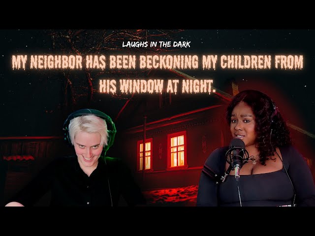 My neighbor has been beckoning my children from his window at night | Laughs in the Dark