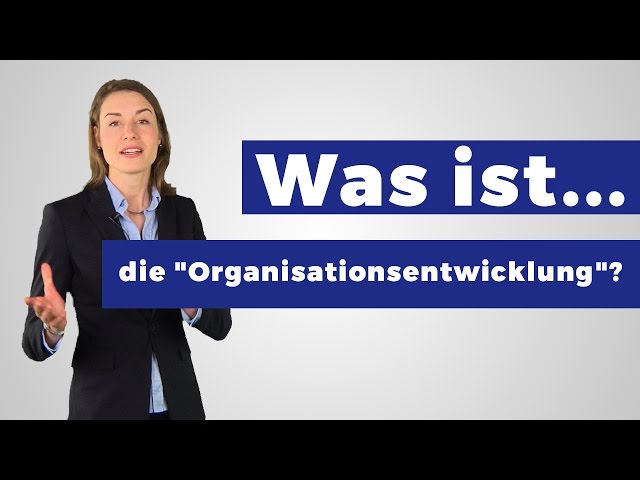 Was ist die Organisationsentwicklung? (in Unternehmen)