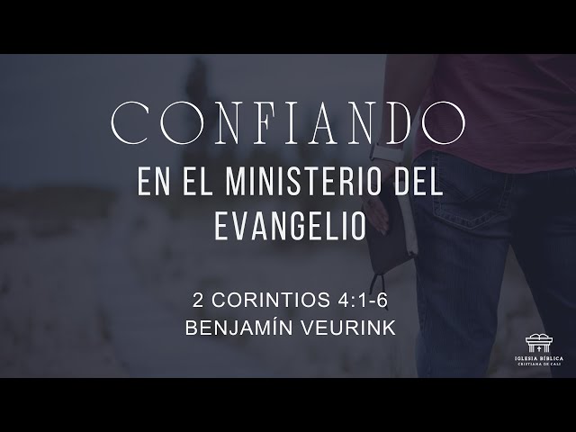 Confiando en el ministerio del evangelio | 2 Corintios 4:1-6 | Benjamín Veurink