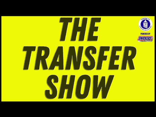 The Everton Transfer Show