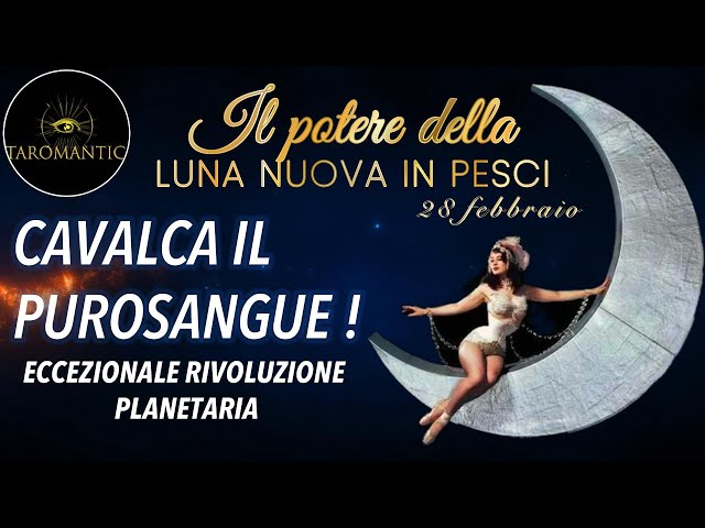 CAVALCA IL PUROSANGUE🌙LUNA NUOVA IN PESCI / ECCEZIONALE RIVOLUZIONE PLANETARIA