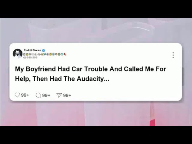 My Boyfriend Had Car Trouble and Called Me for Help...  Reddit Updates #reddit