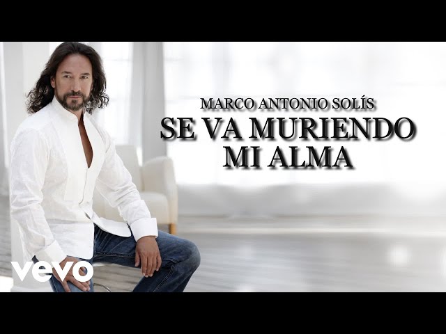 Marco Antonio Solís - Se Va Muriendo Mi Alma (Lyric Video)