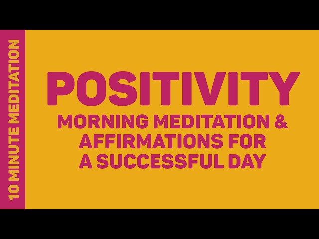 Start Your Day Right - 10 Minute Meditation and Positive Affirmations for Success